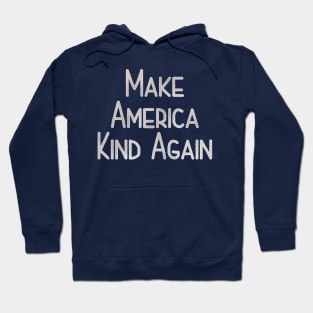 Make America Kind Again Hoodie